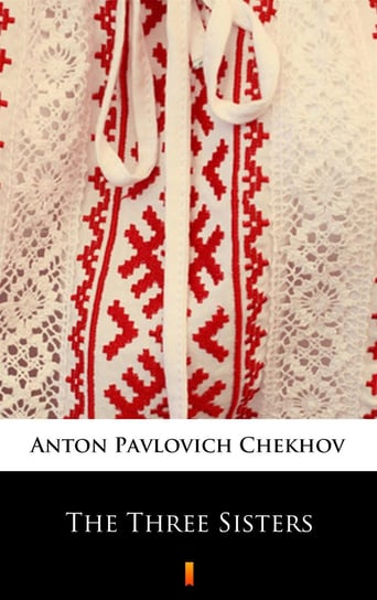 The Three Sisters Chekhov Anton Pavlovich