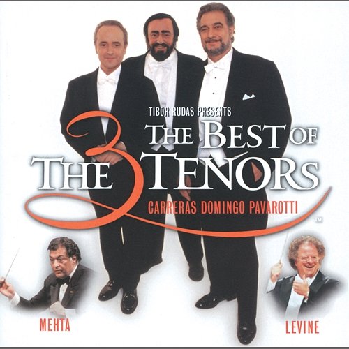 The Three Tenors - The Best of the 3 Tenors José Carreras, Plácido Domingo, Luciano Pavarotti, James Levine, Zubin Mehta