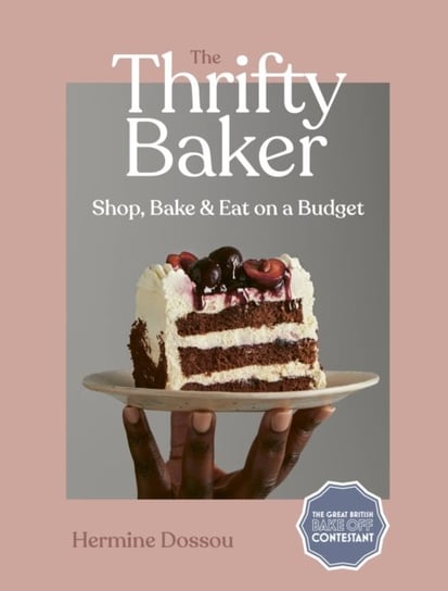 The Thrifty Baker: Shop, Bake & Eat on a Budget Quarto Publishing Plc