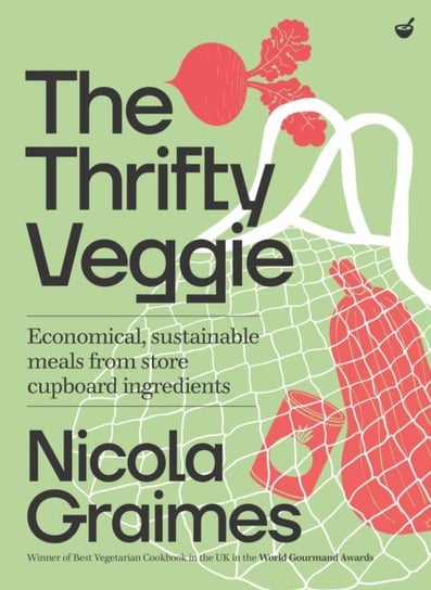 The Thrifty Veggie: Economical, sustainable meals from store-cupboard ingredients Graimes Nicola