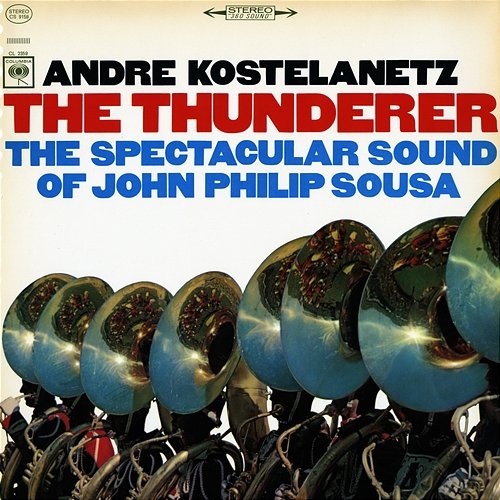 The Thunderer: The Spectacular Sound of John Philip Sousa André Kostelanetz