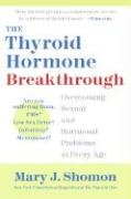 The Thyroid Hormone Breakthrough: Overcoming Sexual and Hormonal Problems at Every Age Shomon Mary J.