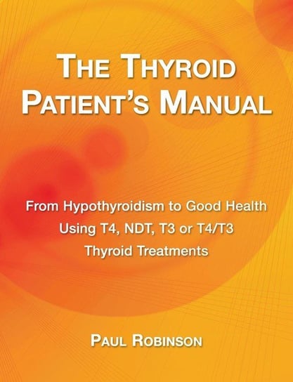 The Thyroid Patient's Manual Robinson Paul