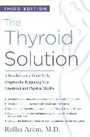 The Thyroid Solution (Third Edition): A Revolutionary Mind-Body Program for Regaining Your Emotional and Physical Health Arem Ridha