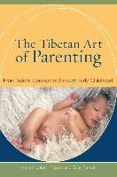 The Tibetan Art of Parenting: From Before Conception Through Early Childhood Nyerongsha Dickey, Brown Anne Maiden, Farwell Edie