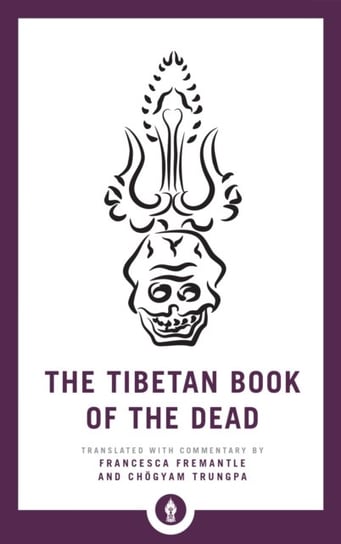 The Tibetan Book of the Dead: The Great Liberation through Hearing in the Bardo Opracowanie zbiorowe