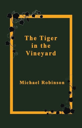 The Tiger in the Vineyard Robinson Michael