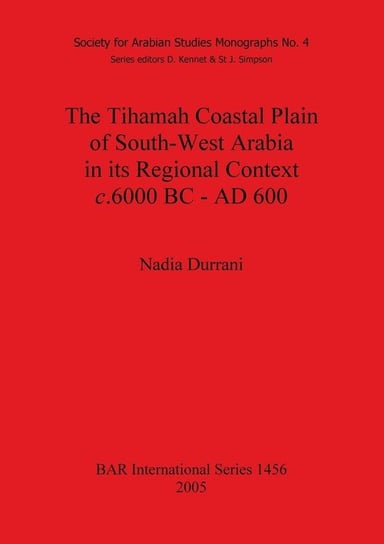 The Tihamah Coastal Plain of South-West Arabia in its Regional Context c. 6000 BC - AD 600 Durrani Nadia