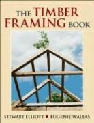 The Timber Framing Book Elliott Stewart