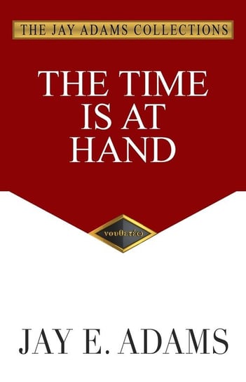 The Time Is at Hand Adams Jay E.