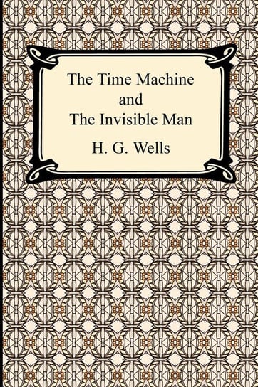 The Time Machine and The Invisible Man Wells H. G.