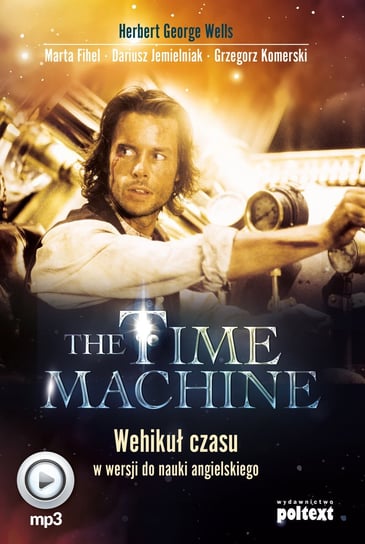 The Time Machine. Wehikuł czasu w wersji do nauki angielskiego Wells Herbert George, Fihel Marta, Jemielniak Dariusz, Komerski Grzegorz