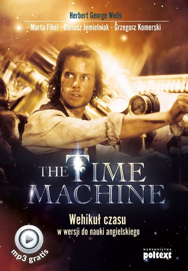 The Time Machine. Wehikuł czasu w wersji do nauki angielskiego Wells Herbert George, Fihel Marta, Jemielniak Dariusz, Komerski Grzegorz