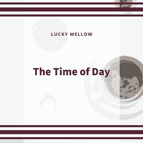 The Time of Day Lucky Mellow