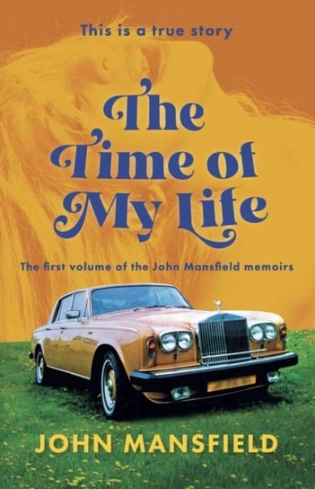 The Time of My Life: The first volume of the John Mansfield memoirs Opracowanie zbiorowe