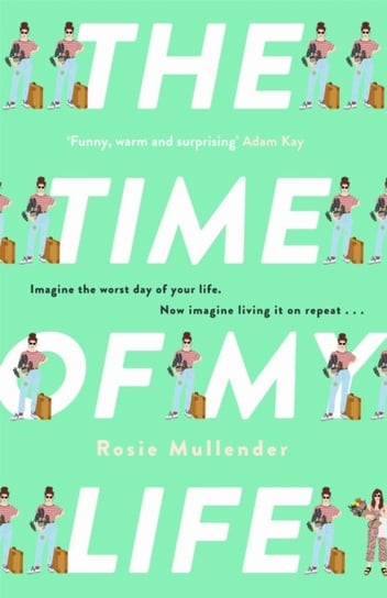 The Time of My Life: The MOST hilarious book youll read all year Rosie Mullender