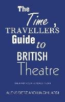 The Time Traveller's Guide to British Theatre Sierz Aleks, Ghilardi Lia