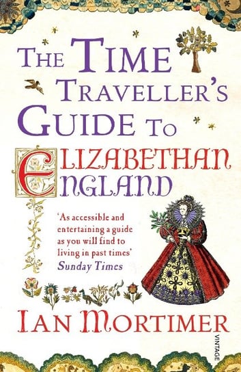 The Time Traveller's Guide to Elizabethan England Mortimer Ian