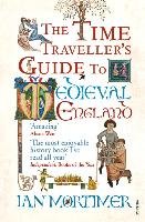 The Time Traveller's Guide to Medieval England Mortimer Ian
