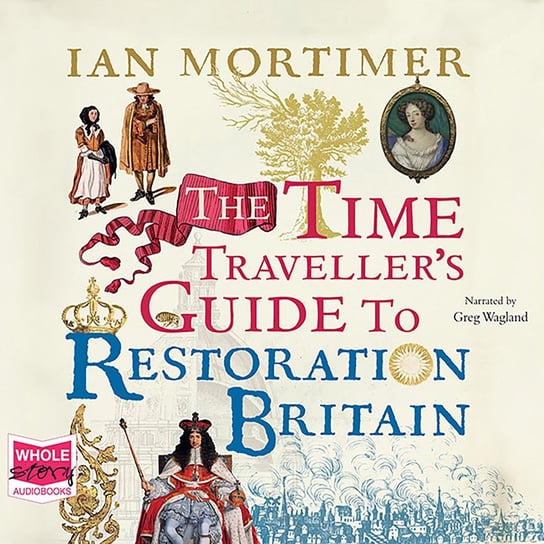 The Time Traveller's Guide to Restoration Britain Mortimer Ian