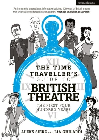 The Time Travellers Guide to British Theatre. The First Four Hundred Years Opracowanie zbiorowe