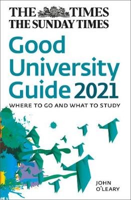 The Times Good University Guide 2021: Where to Go and What to Study O'Leary John