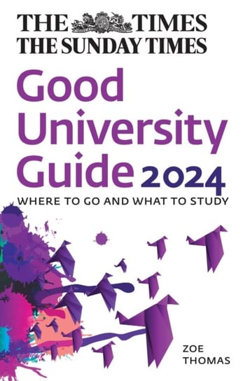 The Times Good University Guide 2024: Where to Go and What to Study Zoe Thomas