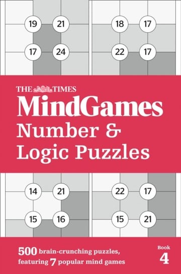 The Times MindGames Number and Logic Puzzles Book 4: 500 Brain-Crunching Puzzles, Featuring 7 Popula The Times Mind Games