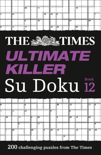 The Times Ultimate Killer Su Doku Book 12: 200 of the Deadliest Su Doku Puzzles The Times Mind Games
