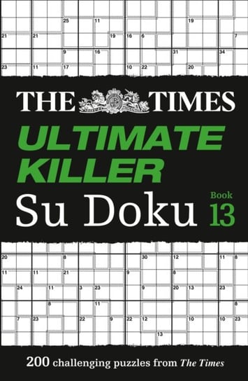 The Times Ultimate Killer Su Doku Book 13: 200 of the Deadliest Su Doku Puzzles The Times Mind Games
