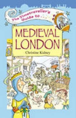 The Timetraveller's Guide to Medieval London Kidney Christine