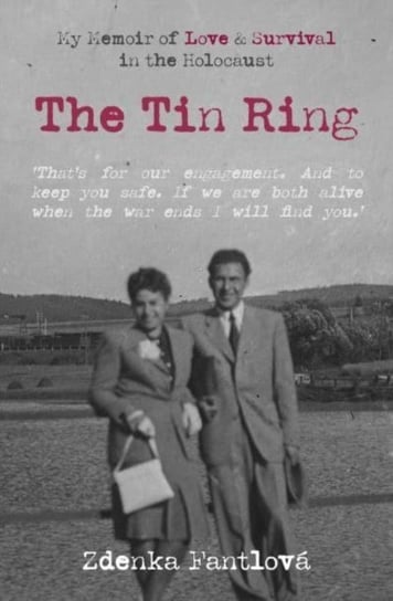 The Tin Ring: My Memoir of Love and Survival in the Holocaust Zdenka Fantlova