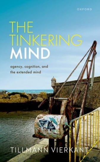 The Tinkering Mind: Agency, Cognition, and the Extended Mind Opracowanie zbiorowe
