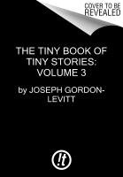 The Tiny Book of Tiny Stories: Volume 3 Gordon-Levitt Joseph