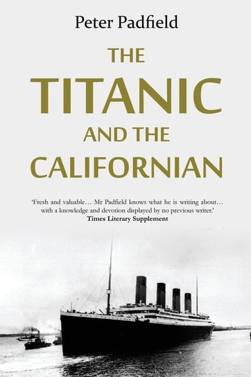 The Titanic and the Californian Padfield Peter