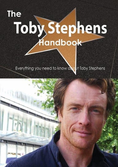 The Toby Stephens Handbook - Everything You Need to Know about Toby Stephens Smith Emily