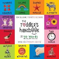 The Toddler's Handbook: Bilingual (English / Portuguese) (Inglès / Portuguès) Numbers, Colors, Shapes, Sizes, ABC Animals, Opposites, and Soun Martin Dayna