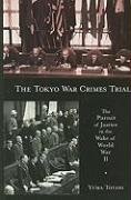 The Tokyo War Crimes Trial: The Pursuit of Justice in the Wake of World War II Totani Yuma