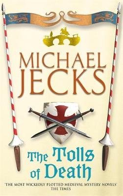The Tolls of Death (Knights Templar Mysteries 17) Jecks Michael