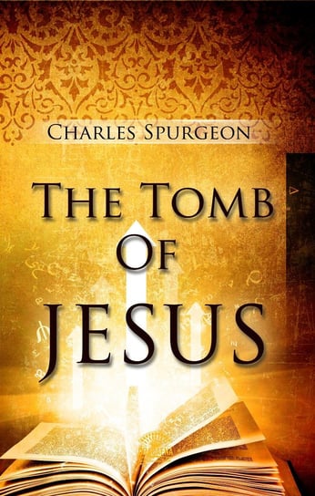 The Tomb Of Jesus Spurgeon C. H.