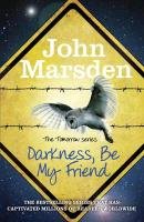 The Tomorrow Series 04. Darkness Be My Friend Marsden John