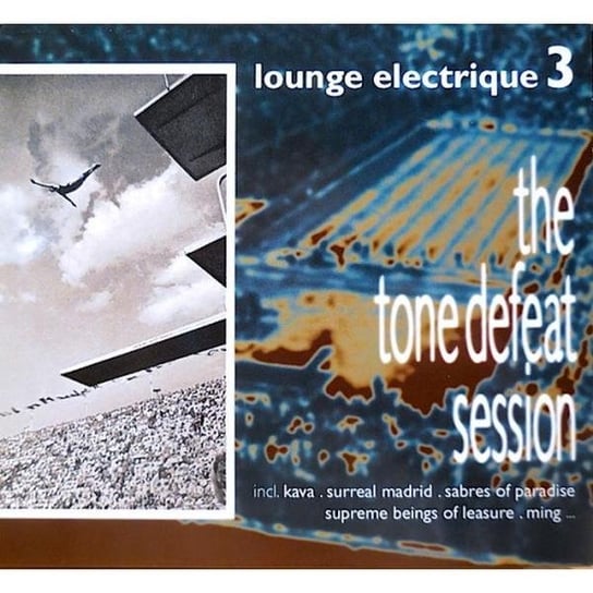 The Tone Defeat Session Lounge: Lounge Electrique. Volume 3 Various Artists