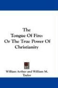 The Tongue of Fire: Or the True Power of Christianity Arthur William