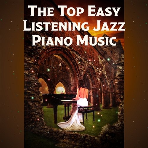The Top Easy Listening Jazz Piano Music: Relaxation Background Music, Calming Piano for Better Sleep, Instrumental Music, Emotional Romantic Jazz for Quiet Moments, Night Date Calming Piano Music Collection