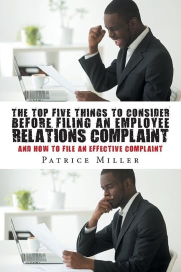 The Top Five Things to Consider before Filing an Employee Relations Complaint Miller Patrice