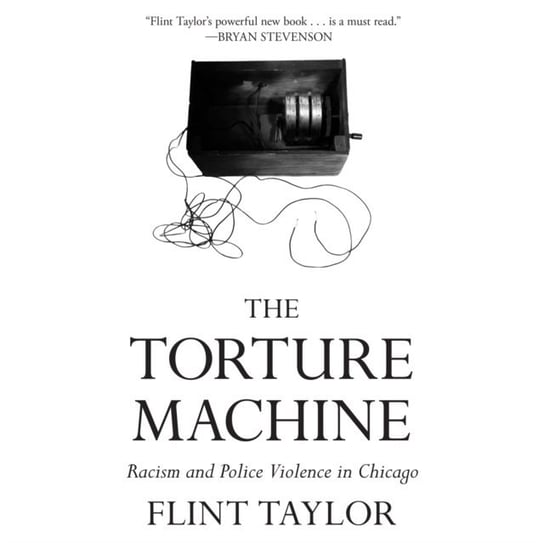 The Torture Machine Flint Taylor, Morey Arthur