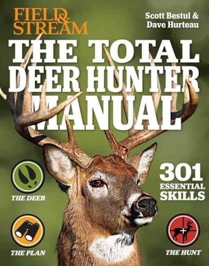 The Total Deer Hunter Manual: 301 Hunting Skills You Need Bestul Scott, David Hurteau