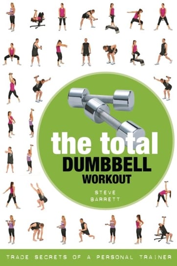 The Total Dumbbell Workout: Trade Secrets of a Personal Trainer Steve Barrett