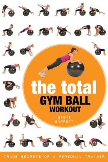 The Total Gym Ball Workout: Trade Secrets of a Personal Trainer Steve Barrett