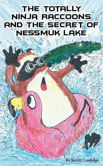 The Totally Ninja Raccoons and the Secret of Nessmuk Lake Coolidge Kevin